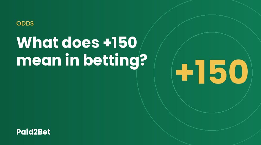 What does +150 mean in betting, shown as +150 odds